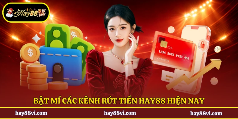 Bật mí các kênh rút tiền Hay88 hiện nay