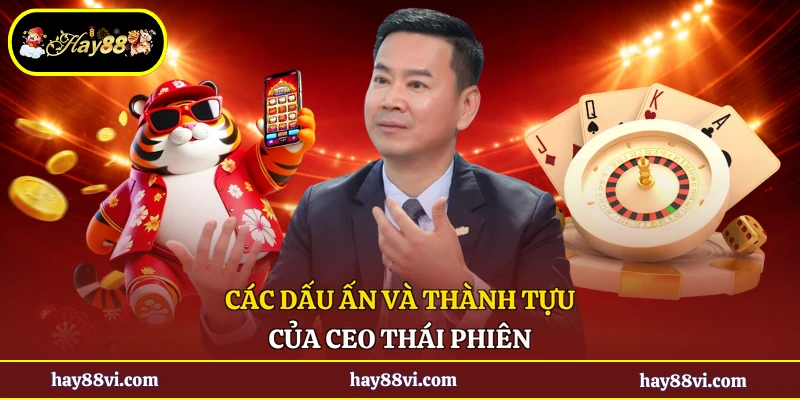 Các dấu ấn và thành tựu của CEO Thái Phiên