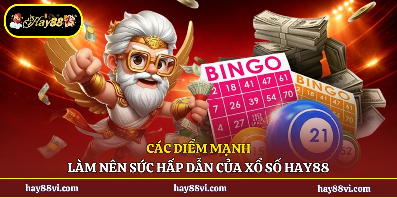 Các điểm mạnh làm nên sức hấp dẫn của xổ số Hay88