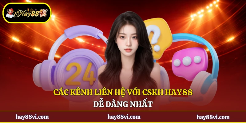Các kênh liên hệ với CSKH Hay88 dễ dàng nhất