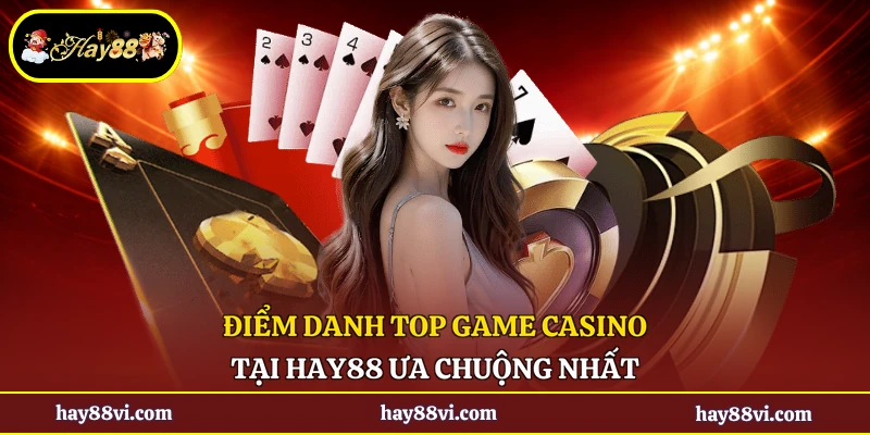 Điểm danh top game casino tại Hay88 ưa chuộng nhất