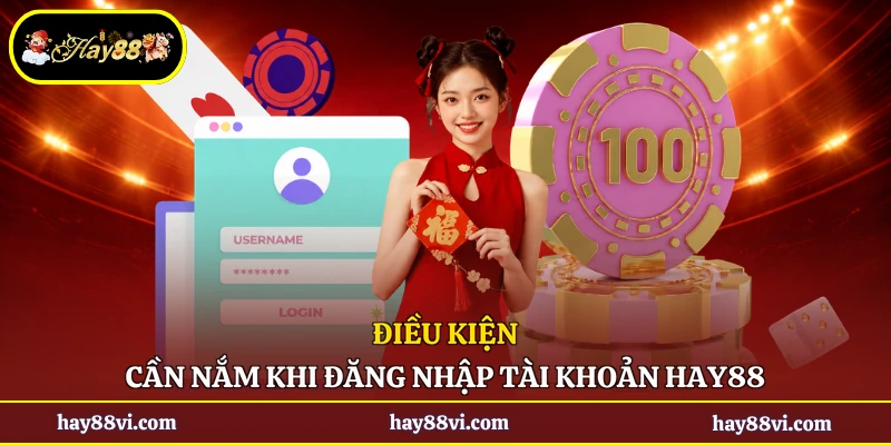 Điều kiện cần nắm khi đăng nhập tài khoản Hay88