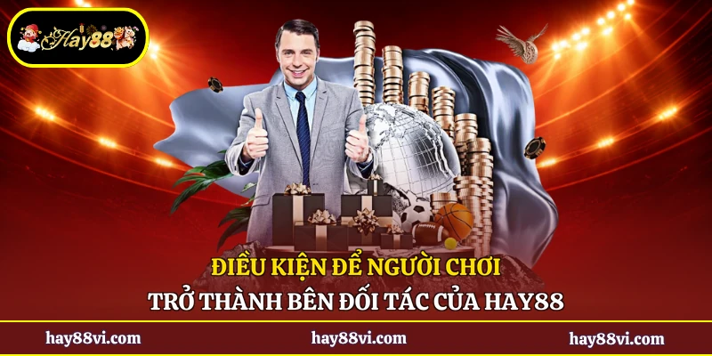 Điều kiện để người chơi trở thành bên đối tác của Hay88