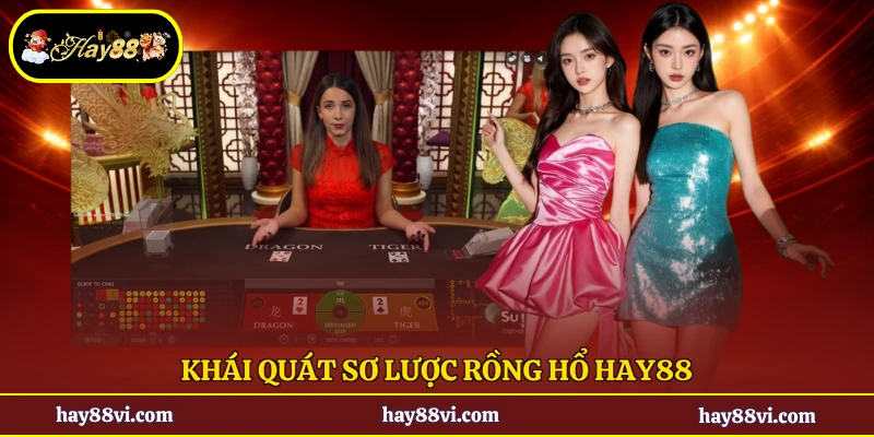 Khái quát sơ lược rồng hổ Hay88