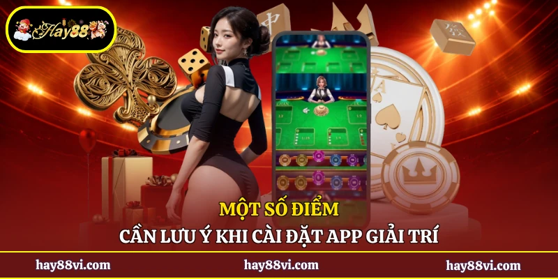 Một số điểm cần lưu ý khi cài đặt app giải trí