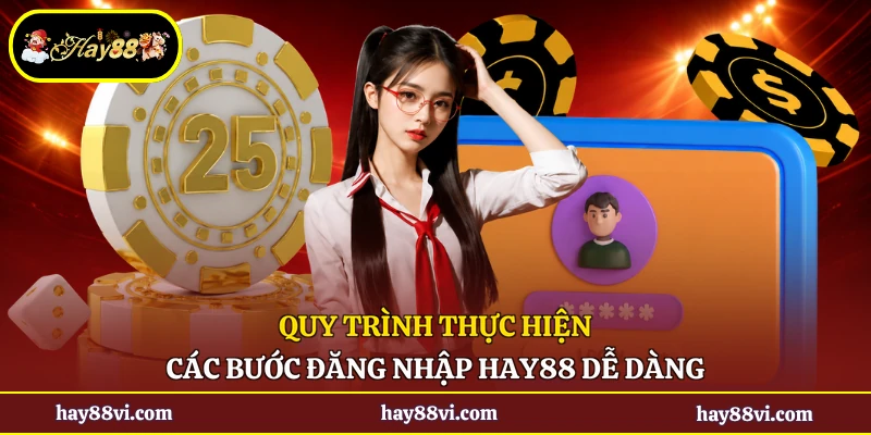 Quy trình thực hiện các bước đăng nhập Hay88 dễ dàng