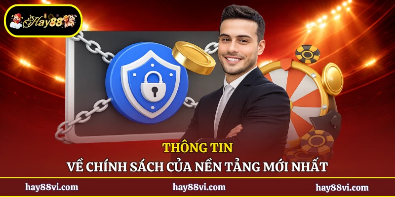Thông tin về chính sách của nền tảng mới nhất