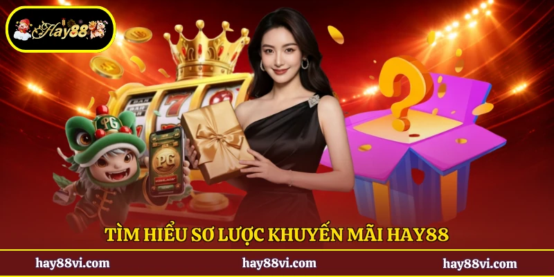 Tìm hiểu sơ lược khuyến mãi Hay88
