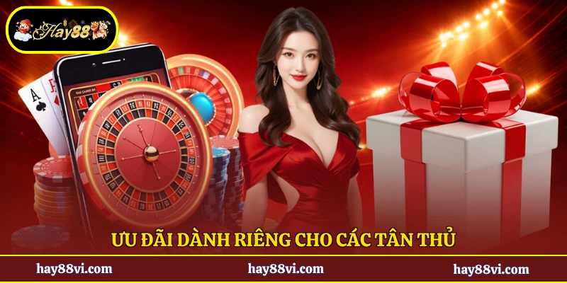 Ưu đãi dành riêng cho các tân thủ