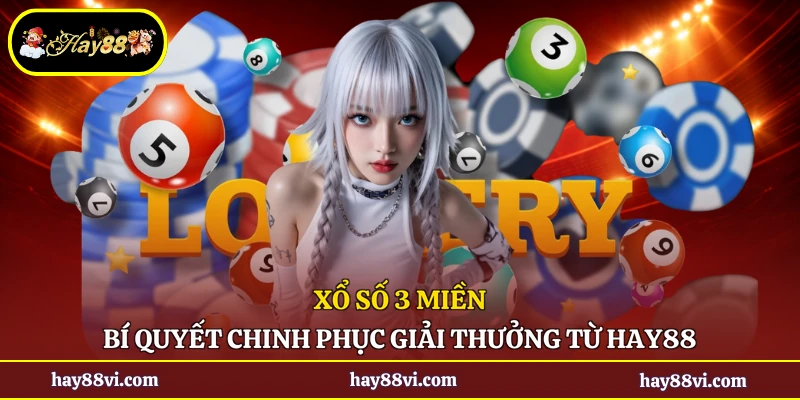 Xổ Số 3 Miền - Bí Quyết Chinh Phục Giải Thưởng Từ Hay88